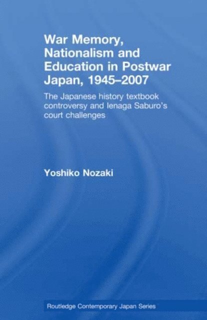 Yoshiko Nozaki - War Memory, Nationalism and Education in Postwar Japan, E-bok
