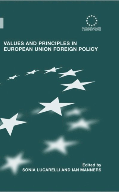 Ian Manners, Sonia Lucarelli - Values and Principles in European Union Foreign Policy, E-bok