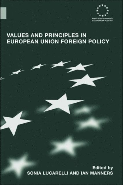 Ian Manners, Sonia Lucarelli - Values and Principles in European Union Foreign Policy, E-bok