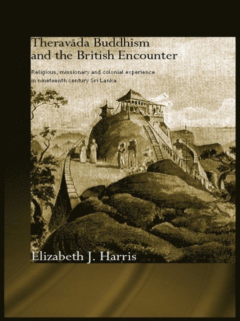 Elizabeth Harris - Theravada Buddhism and the British Encounter, E-bok