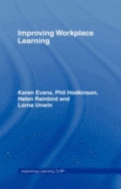 Lorna Unwin, Helen Rainbird, Phil Hodkinson, Karen Evans - Improving Workplace Learning, E-bok