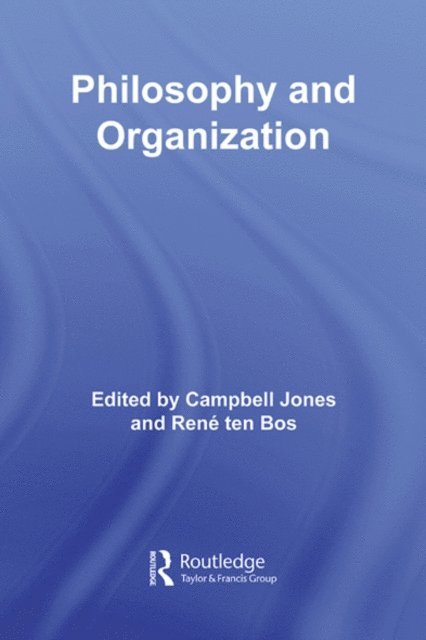 Rene ten Bos, Campbell Jones - Philosophy and Organization, E-bok