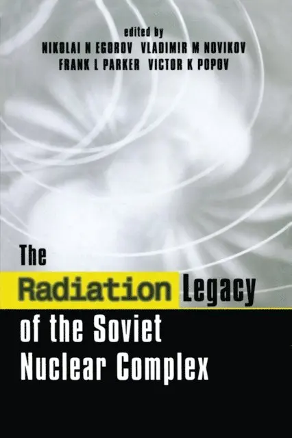 Victor K. Popov, Frank L. Parker, Vladimir M. Novikov, Nikolai N. Egorov - Radiation Legacy of the Soviet Nuclear Complex, E-bok. Tillgänglighet: Lägg i varukorg