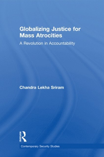 Chandra Lekha Sriram - Globalizing Justice for Mass Atrocities, E-bok