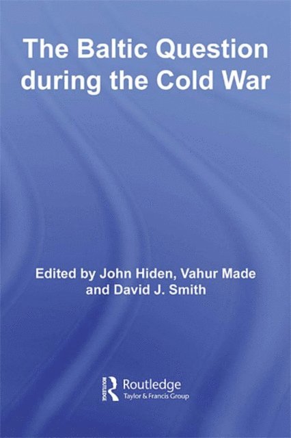 David J. Smith, Vahur Made, John Hiden - Baltic Question during the Cold War, E-bok