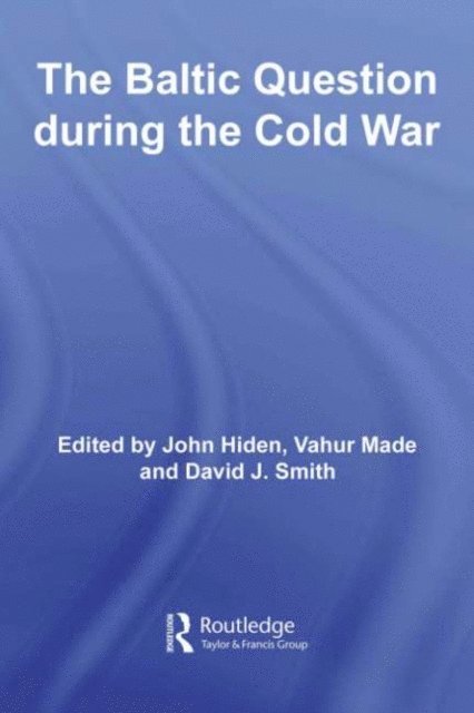 David J. Smith, Vahur Made, John Hiden - Baltic Question during the Cold War, E-bok