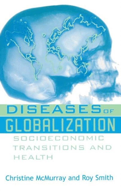 Roy Smith, Christine McMurray - Diseases of Globalization, E-bok