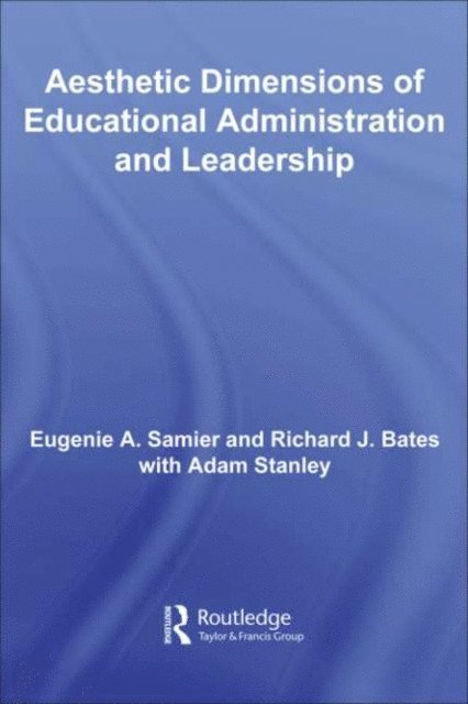 Richard Bates, Eugenie A. Samier - Aesthetic Dimensions of Educational Administration & Leadership, E-bok