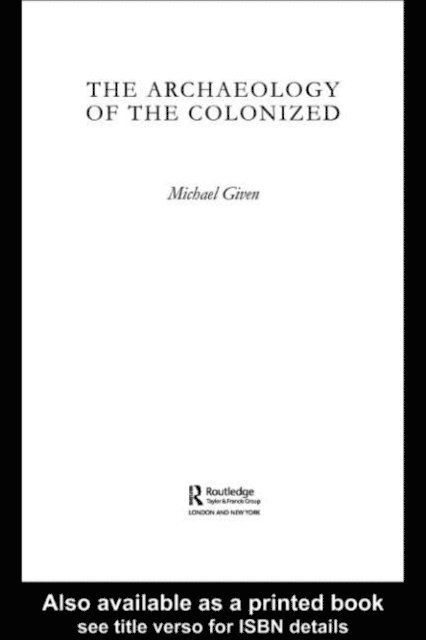 Michael Given - Archaeology of the Colonized, E-bok