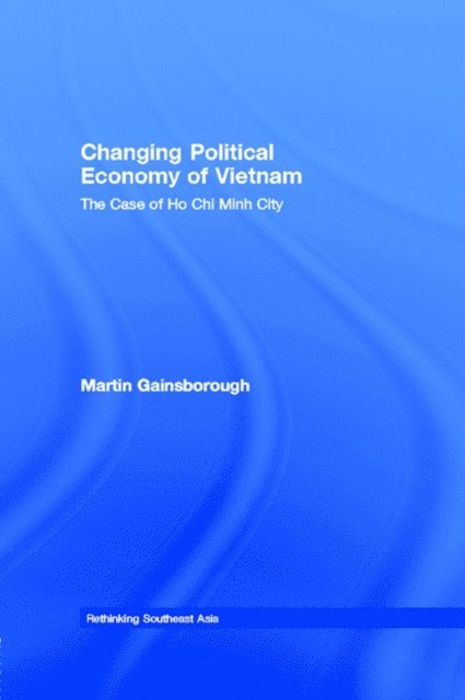 Martin Gainsborough - Changing Political Economy of Vietnam, E-bok