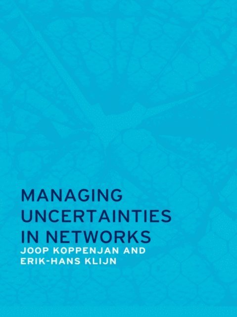 Erik-Hans Klijn, Joop Koppenjan - Managing Uncertainties in Networks, E-bok