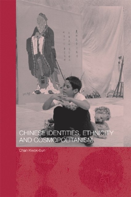 Kwok Bun Chan - Chinese Identities, Ethnicity and Cosmopolitanism, E-bok