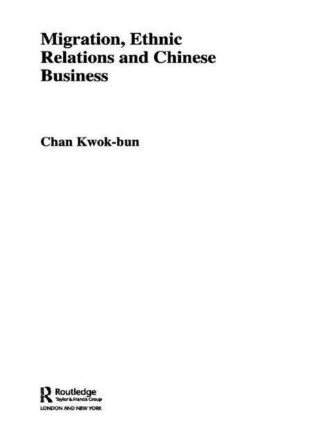 Kwok-bun Chan - Migration, Ethnic Relations and Chinese Business, E-bok