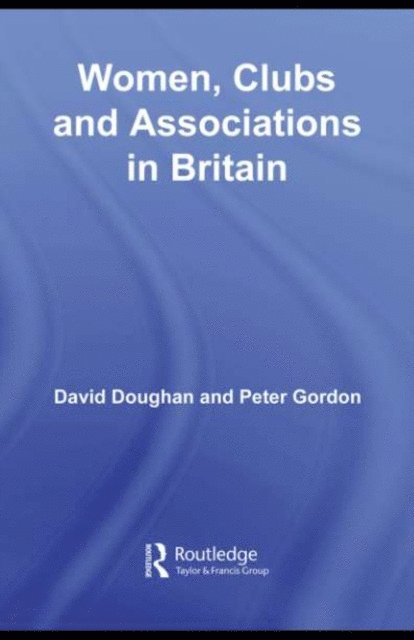 Peter Gordon, David Doughan - Women, Clubs and Associations in Britain, E-bok