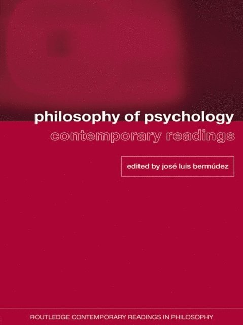 Jose Luis Bermudez - Philosophy of Psychology: Contemporary Readings, E-bok