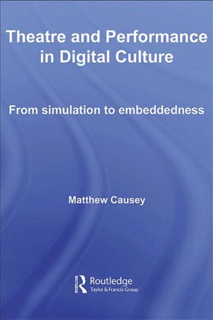 Matthew Causey - Theatre and Performance in Digital Culture, E-bok
