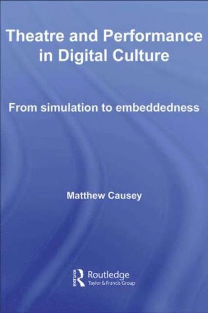 Matthew Causey - Theatre and Performance in Digital Culture, E-bok
