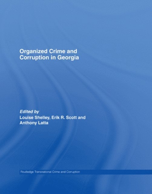 Anthony Latta, Erik R. Scott, Louise Shelley - Organized Crime and Corruption in Georgia, E-bok