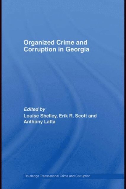 Anthony Latta, Erik R. Scott, Louise Shelley - Organized Crime and Corruption in Georgia, E-bok