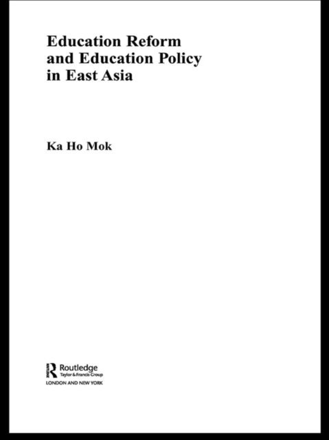 Ka-ho Mok - Education Reform and Education Policy in East Asia, E-bok