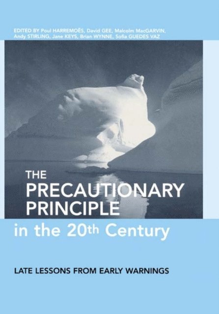 Sofia Guedes Vaz, Brian Wynne, Jane Keys, Andy Stirling, Malcom MacGarvin, David Gee, Paul Harremoes - Precautionary Principle in the 20th Century, E-bok