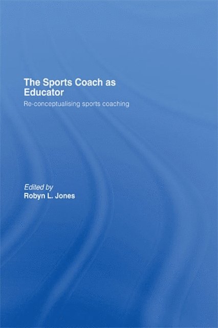 Robyn L. Jones - Sports Coach as Educator, E-bok