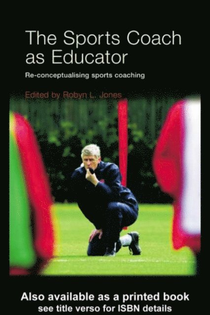 Robyn L. Jones - Sports Coach as Educator, E-bok