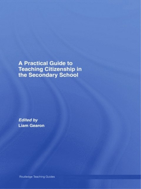 Liam Gearon - Practical Guide to Teaching Citizenship in the Secondary School, E-bok