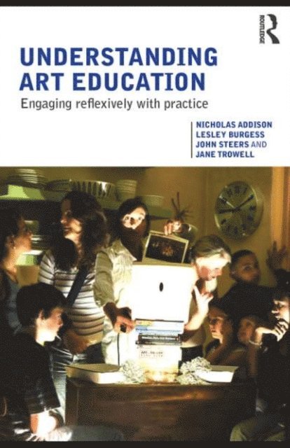 Jane Trowell, John Steers, Lesley Burgess, Nicholas Addison - Understanding Art Education, E-bok