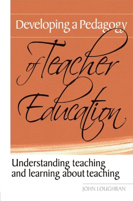 John Loughran - Developing a Pedagogy of Teacher Education, E-bok
