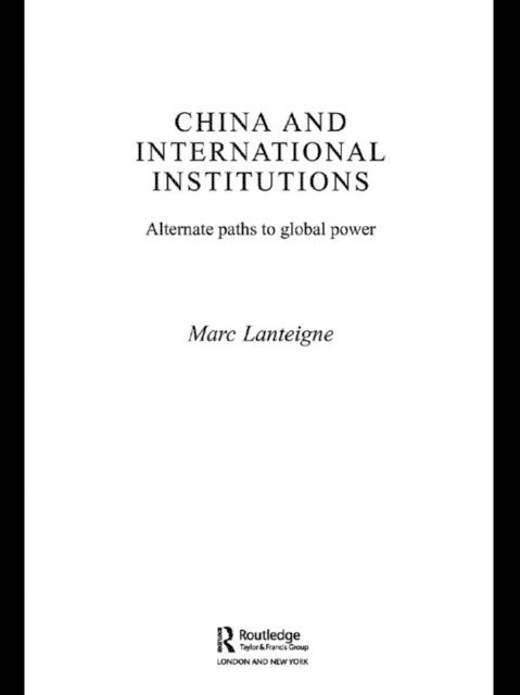 Marc Lanteigne - China and International Institutions, E-bok
