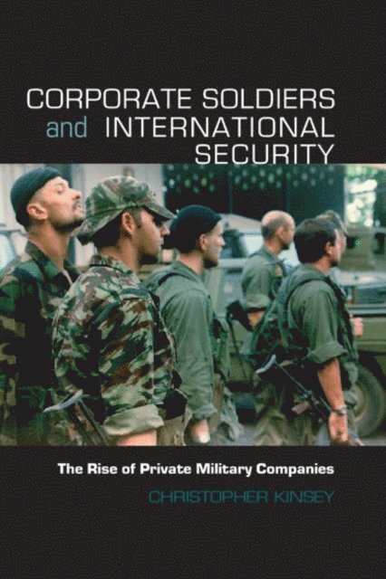 Christopher Kinsey - Corporate Soldiers and International Security, E-bok