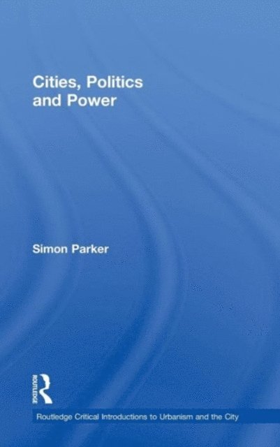 Simon Parker - Cities, Politics & Power, E-bok