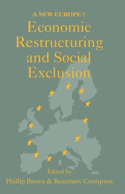Canterbury. Phillip Brown; Rosemary Crompton both of the University of Kent - Economic Restructuring And Social Exclusion, E-bok