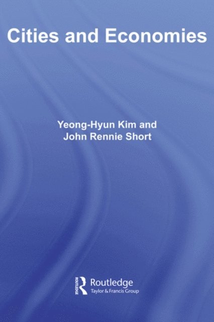 John Rennie Short, Yeong-Hyun Kim - Cities and Economies, E-bok