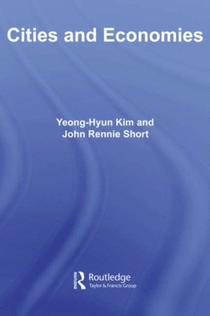 John Rennie Short, Yeong-Hyun Kim - Cities and Economies, E-bok