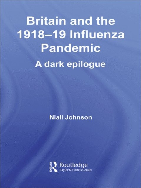 Niall Johnson - Britain and the 1918-19 Influenza Pandemic, E-bok