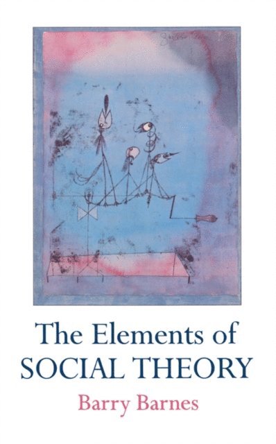 Barry Barnes - Elements Of Social Theory, E-bok