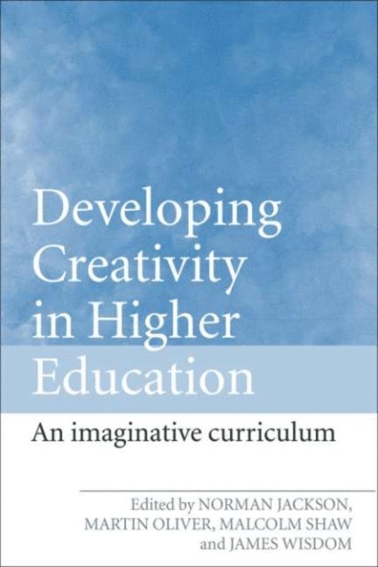 James Wisdom, Malcolm Shaw, Martin Oliver, Norman Jackson - Developing Creativity in Higher Education, E-bok