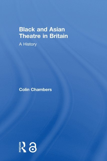 Colin Chambers - Black and Asian Theatre In Britain, E-bok