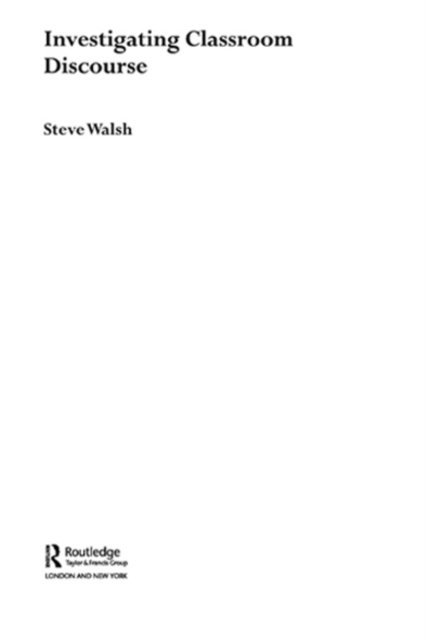 Steve Walsh - Investigating Classroom Discourse, E-bok