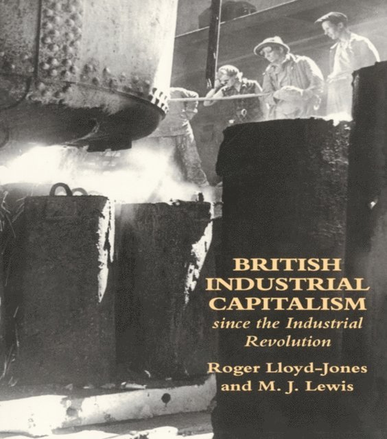 Merv Lewis, Roger Lloyd-Jones - British Industrial Capitalism Since The Industrial Revolution, E-bok
