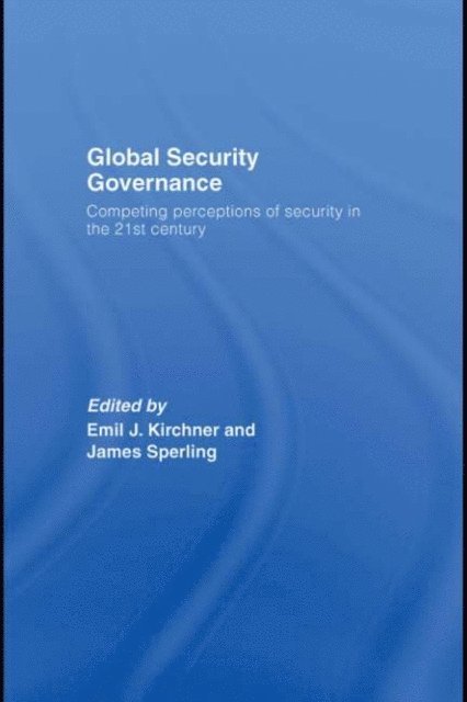 James Sperling, Emil J. Kirchner - Global Security Governance, E-bok