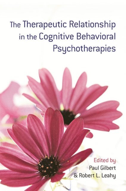 Robert L. Leahy, Paul Gilbert - Therapeutic Relationship in the Cognitive Behavioral Psychotherapies, E-bok