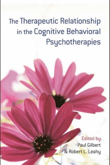 Robert L. Leahy, Paul Gilbert - Therapeutic Relationship in the Cognitive Behavioral Psychotherapies, E-bok
