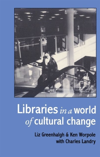Ken Worpole, Liz Greenhalgh - Libraries In A World Of Cultural Change, E-bok
