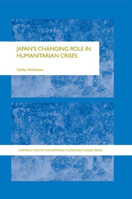 Yukiko Nishikawa - Japan's Changing Role in Humanitarian Crises, E-bok