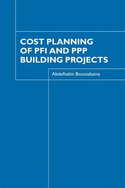 Abdelhalim Boussabaine - Cost Planning of PFI and PPP Building Projects, E-bok