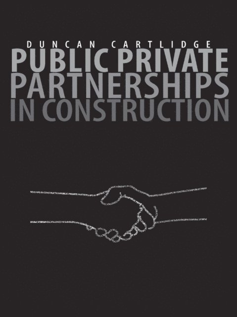 Duncan Cartlidge - Public Private Partnerships in Construction, E-bok