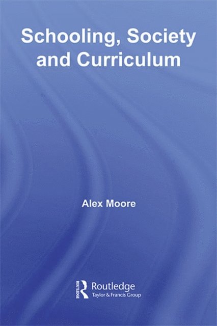 Alex Moore - Schooling, Society and Curriculum, E-bok